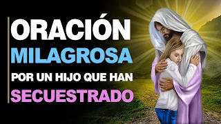 🙏 Milagrosa Oración POR UN HIJO SECUESTRADO ¡Haz que lo Liberen Pronto! 🙇