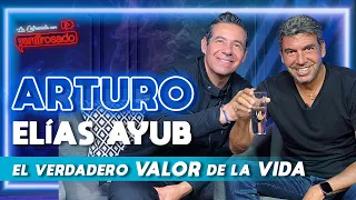 ARTURO ELÍAS AYUB, el verdadero VALOR de la VIDA | La entrevista con Yordi Rosado