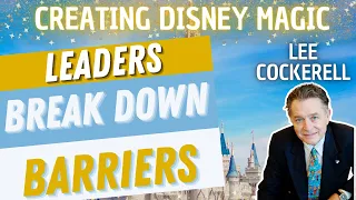Leaders Break Down Barriers  - Creating Disney Magic