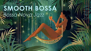 Smooth Bossa Nova ~ Wonderfully Relaxing Bossa Jazz For Unwind ~ Bossa Nova BGM