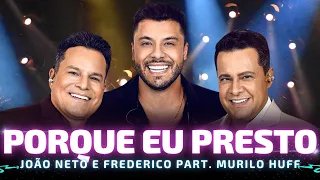 PORQUE EU PRESTO - João Neto e Frederico part. Murilo Huff 🎵 (João Neto & Frederico DVD 25 Anos)