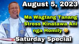 August 5, 2023 😂 Ma Wagtang Tanang Stress Kinatawa Ani Nga Homily 🤣 | Fr Ciano Ubod