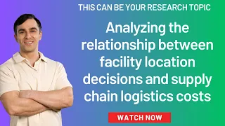 Analyzing the Relationship between Facility Location Decisions and Supply Chain Logistics Costs