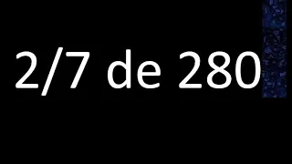 2/7 de 280 , fraccion de un numero , parte de un numero