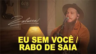 ZELUCCA - Eu Sem Você / Rabo de Saia (COVER)