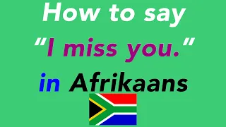 How to say “I miss you.” in Afrikaans | How to speak “I miss you.” in Afrikaans