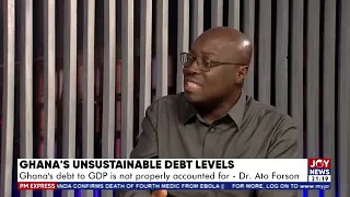 Ghana's unsustainable debt levels:  Our debt is simply unsustainable - Dr Caisel Ato Forson