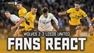 Wolves Fans React To Wolves 2-3 Leeds United