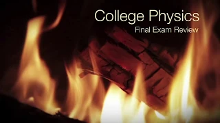 Final Exam Review College Physics Spring 2020