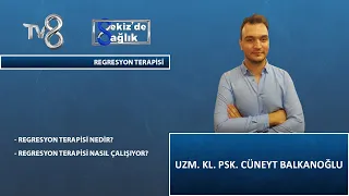 Regresyon Terapisi Nedir ? | Uzm. Kl. Psk. Cüneyt Balkanoğlu | 8'de Sağlık