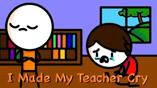 I Made My Teacher Cry