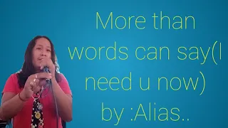 More than words can say(I need u now)by:Alias cover Marvin Llanto