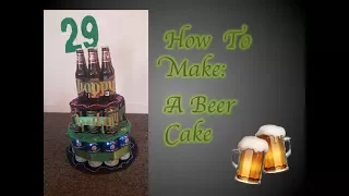 How To Make A Beer Cake || DIY  Birthday Gift Idea