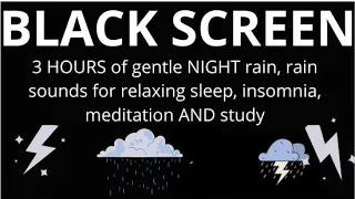 3 HOURS of gentle NIGHT rain, rain sounds for relaxing sleep, insomnia, meditation AND study