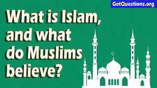 What is Islam, and What do Muslims Believe? | GotQuestions.org