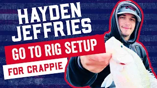 Hayden Jeffries' Go-To Rig Setup For Crappie Tournaments