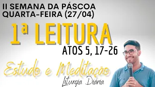 Primeira Leitura de hoje (27/04/2022) | Liturgia Diária | Quarta II Semana da Páscoa | Atos 5, 17-26