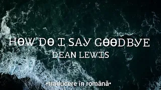 Dean Lewis - How do I say Goodbye (traducere în română)