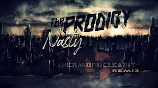 The Prodigy - Nasty (Thermonuclearity Remix)
