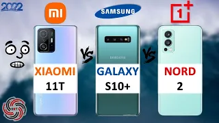 XIAOMI 11T VS SAMSUNG S10+ VS ONEPLUS NORD 2