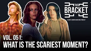 What Are The Scariest Moments? (The Bracket, Ep. 051)