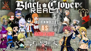 Black Clover Reacts to Asta AS Natsu and Noelle AS Lucy| Contains NALU [+14]