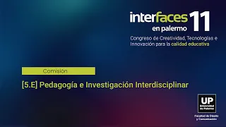 [5.E] Pedagogía e Investigación Interdisciplinar | Interfaces en Palermo 2023