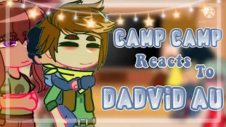 Camp camp reacts to || Dadvid AU || Original || Camp camp || Spoilers? || Cringe?