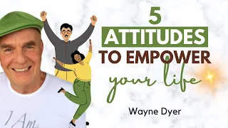 5 Essential Attitudes For An Empowered Life Now 🖐 Wayne Dyer Advice