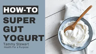 Super Gut Yogurt | A How-To for Making Yogurt at Home