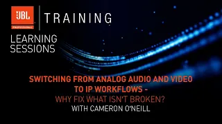 Switching from Analog Audio and Video to IP Workflows - Why Fix What Isn’t Broken? – Webinar