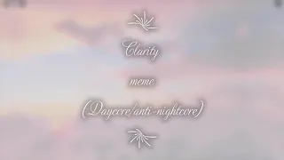 Clarity meme (Daycore/anti-nightcore)