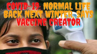 Covid 19 normal life back next winter says vaccine creator