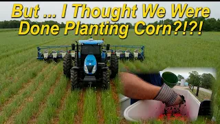 4/28/21:  But...I Thought We Were Done Planting Corn?!?!