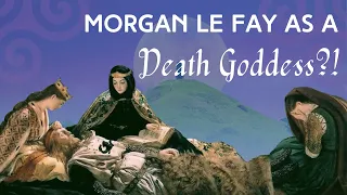Morgan le Fay as a Death Goddess?!