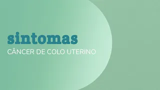 Câncer de Colo de Útero: Sintomas