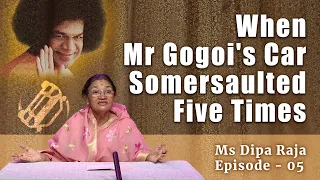 When Mr Gogoi's Car Somersaulted Five Times | Ms Dipa Raja, Ep - 5 | Experiences with Sri Sathya Sai