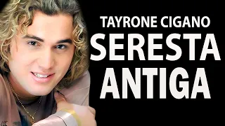 TAYRONE CIGANO   SERESTA ANTIGA RECORDAÇÕES