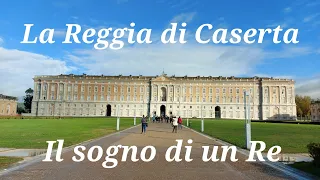 La Reggia di Caserta, il sogno di un Re