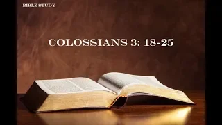 Bible Study - Colossians 3: 18-25