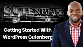 WordPress Gutenberg - Getting started with WordPress Gutenberg, everything you need to know.