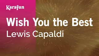 Wish You the Best - Lewis Capaldi | Karaoke Version | KaraFun