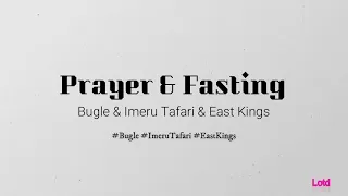 Bugle & Imeru Tafari & East Kings - Prayer & Fasting (lyrics)