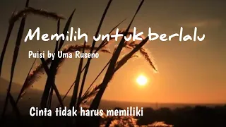 MEMILIH UNTUK BERLALU - Cinta tak harus memiliki || Puisi by Uma Ruseno