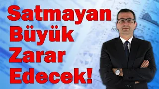 SATMAYAN BÜYÜK ZARAR EDECEK!