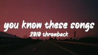 i bet you know all these songs ~2010 throwback nostalgia playlist