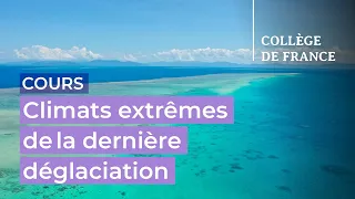 Climats extrêmes et analogues actuels : la dernière déglaciation (1) - Edouard Bard (2022-2023)