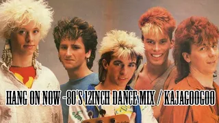 Hang On Now -80's 12inch Dance Mix / Kajagoogoo