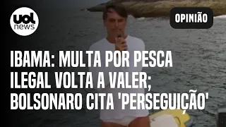 Bolsonaro cita 'perseguição' após multa do Ibama por pesca ilegal voltar a valer; Kotscho comenta