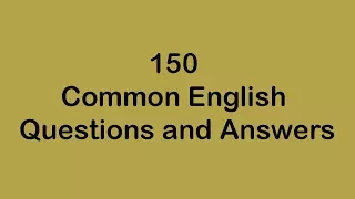 150 Common English Questions and Answers